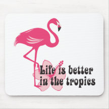 Life Is Better In The Tropics Mouse Pad