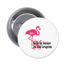 Life Is Better In The Tropics Pins