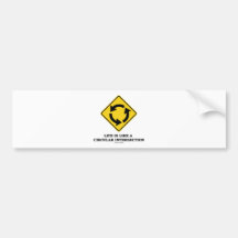 Life Is Like A Circular Intersection (Sign Humour) Bumper Sticker