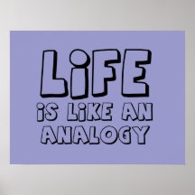 Life Is Like An Analogy Funny Poster