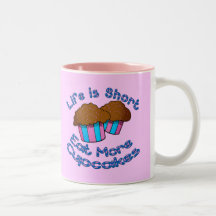 Life is Short, Eat More Cupcakes! Coffee Mugs