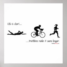 Life is short...triathlons make it seem longer. print