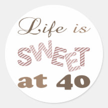 Life Is Sweet At 40 Round Stickers