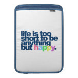 Life is too short to be anything but happy MacBook air sleeves