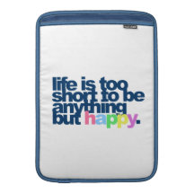 Life is too short to be anything but happy MacBook air sleeves