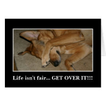 Life isn't fair to anyone you big crybaby greeting cards