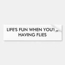 LIFE'S FUN WHEN YOU'RE HAVING FLIES BUMPER STICKERS