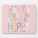Life's Short Be Happy Mousepad