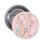 Life's Short Be Happy Pin