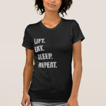 Lift. Eat. Sleep. Repeat. Tees