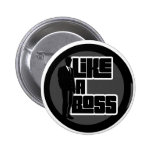 Like a Boss Pinback Buttons