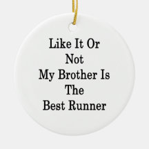 Like It Or Not My Brother Is The Best Runner Christmas Ornament