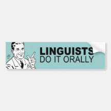 Linguists do it orally bumper stickers