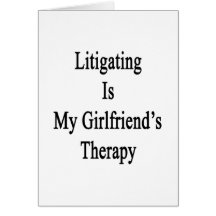 Litigating Is My Girlfriend's Therapy Cards
