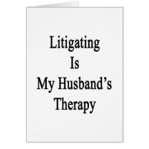 Litigating Is My Husband's Therapy Cards
