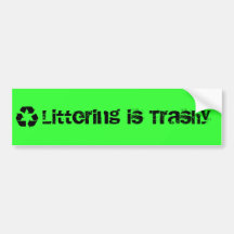 Littering is Trashy Sticker Bumper Sticker