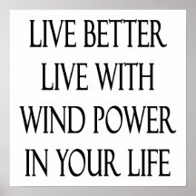 Live Better Live With Wind Power In Your Life Print
