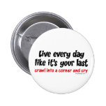 Live Every Day Like Its Your Last Pins