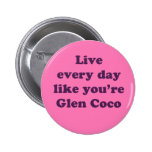 Live Every Day Like You're Glen Coco Button