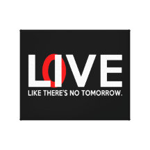 Live Love like there is no tomorrow Canvas Prints