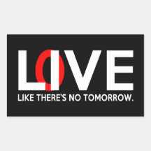 Live Love like there is no tomorrow Rectangular Sticker