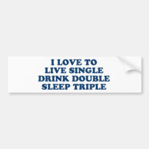 Live Single Drink Double Sleep Triple Bumper Stickers