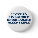 Live Single Drink Double Sleep Triple