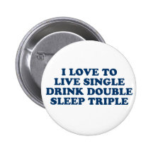 Live Single Drink Double Sleep Triple Button