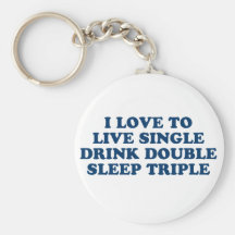 Live Single Drink Double Sleep Triple Key Chains