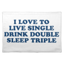 Live Single Drink Double Sleep Triple Placemat