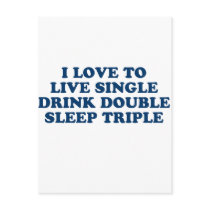 Live Single Drink Double Sleep Triple