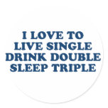 Live Single Drink Double Sleep Triple