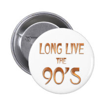 Long Live the 90s Pinback Button
