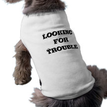 Looking for Trouble Doggie Shirt