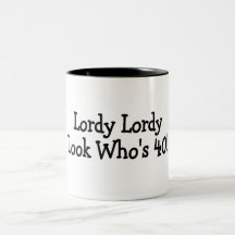 Lordy Lordy Look Whos 40 Black Coffee Mugs