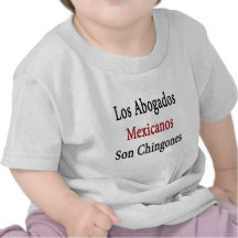 Los Abogados Mexicanos Son Chingones Tee Shirts