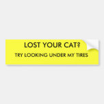 LOST YOUR CAT?, TRY LOOKING UNDER MY TIRES BUMPER STICKERS