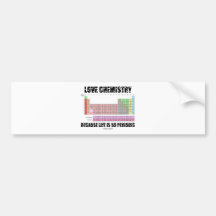 Love Chemistry Because Life Is So Periodic Bumper Stickers