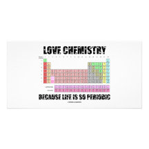 Love Chemistry Because Life Is So Periodic Photo Card