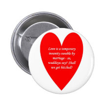 love-is-a-temporary-insanity-cureable-by-01 pinback button