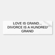 LOVE IS GRAND DIVORCE 100 GRAND BUMPER STICKER