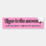 Love Is The Answer Funny Bumper Sticker Humour