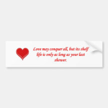 love-may-conquer-all-but-its-shelf-life-is-only bumper stickers
