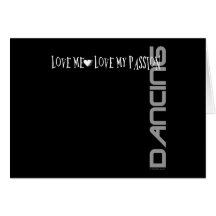 Love Me - Love My Passion - Dancing Greeting Cards