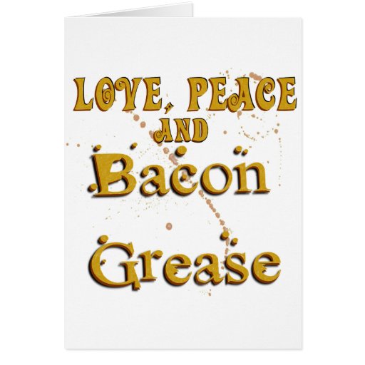 Love Peace & Bacon Grease Card