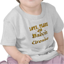Love Peace & Bacon Grease T Shirts