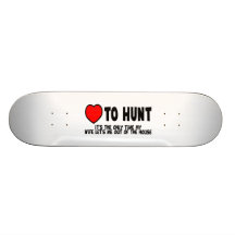 Love To Hunt Custom Skate Board