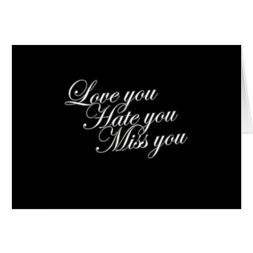 Love you Hate you Miss you sad funny gothic love Greeting Card