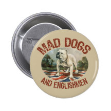 Mad Dogs & Englishmen Button