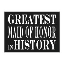 Maids of Honor : Greatest Maid of Honor in History Gallery Wrap Canvas